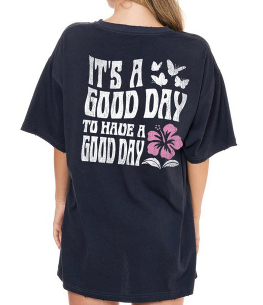It's a Good Day to Have a Good Day Tee *Extra Long*